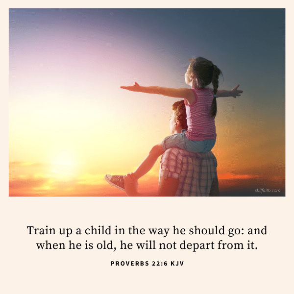 100 Bible Verses about Training Up a Child (KJV) | StillFaith.com